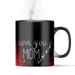 I Love You Mom – Mother’s Day Gift Magic Mug